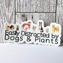 Waterproof - Easily Distracted by Dogs and Plants Sticker - Pets